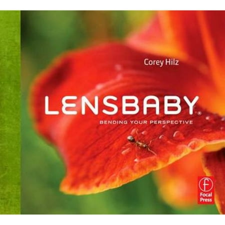 Lensbaby: Bending Your Perspective (Paperback) by Corey Hilz