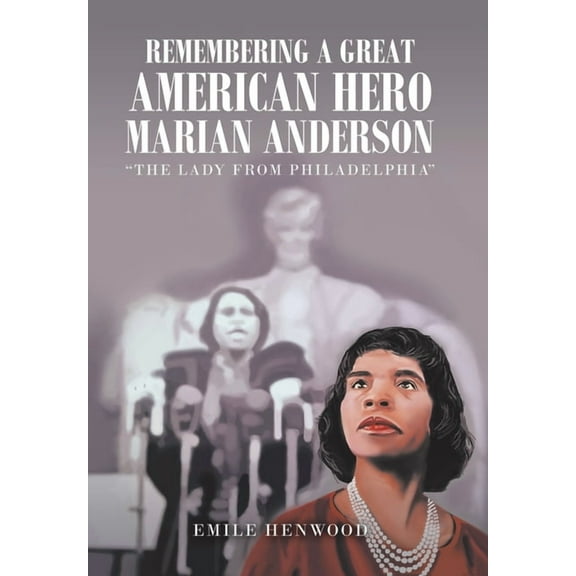 Remembering a Great American Hero Marian Anderson: "The Lady from Philadelphia" (Hardcover)