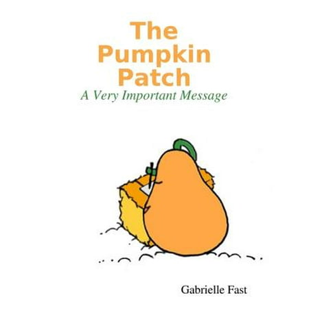 The Pumpkin Patch: A Very Important Message - (The Very Best Pumpkin)