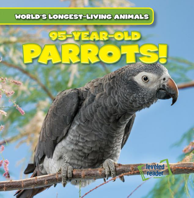 World's Longest-Living Animals: 95-Year-Old Parrots! (Paperback) -  