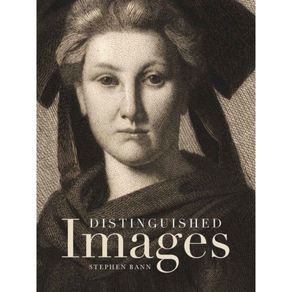 Pre-Owned Distinguished Images: Prints and the Visual Economy in Nineteenth-Century France (Hardcover) 0300177275 9780300177275