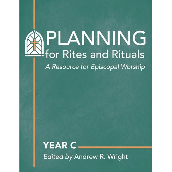 Planning for Rites and Rituals: A Resource for Episcopal Worship: Year C, (Hardcover)