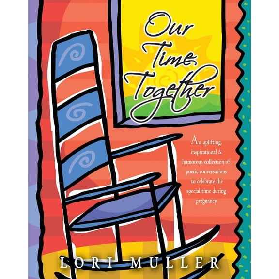 Our Time Together: An Uplifting, Inspirational & Humorous Collection of Poetic Conversations to Celebrate the Special Time During Pregnan