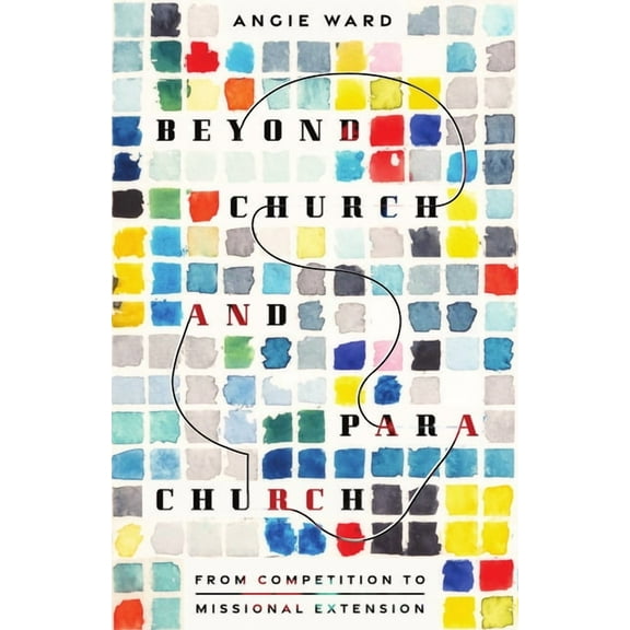 Beyond Church and Parachurch: From Competition to Missional Extension, (Paperback)