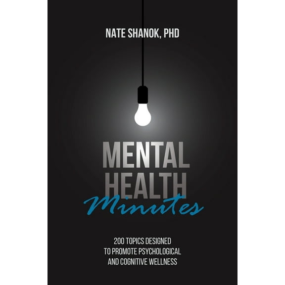 Mental Health Minutes: 200 Topics Designed to Promote Psychological and Cognitive Wellness, (Paperback)