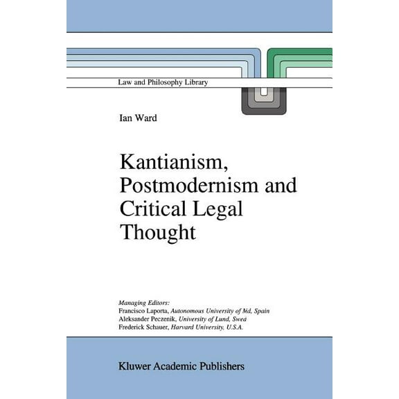 Law and Philosophy Library Kantianism, Postmodernism and Critical Legal Thought, Book 31, (Paperback)