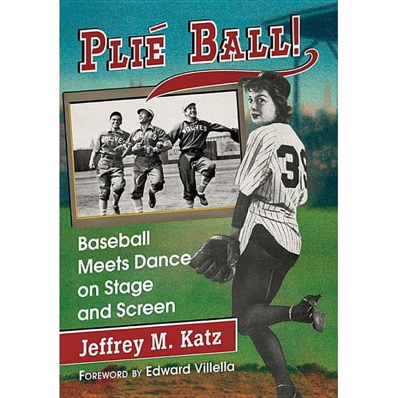 Plie Ball!: Baseball Meets Dance on Stage and Screen, (Paperback)