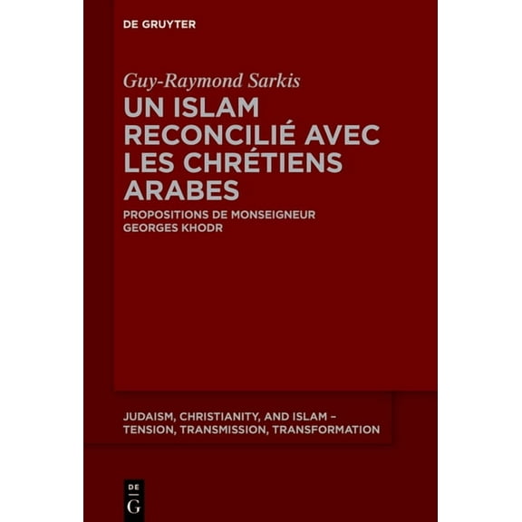 Judaism, Christianity, and Islam - Tensi Un islam reconciliÃ© avec les chrÃ©tiens arabes, Book 20, (Hardcover)