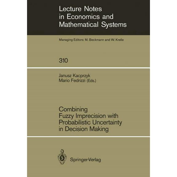 Lecture Notes in Economic and Mathematic Combining Fuzzy Imprecision with Probabilistic Uncertainty in Decision Making, Book 310, (Paperback)