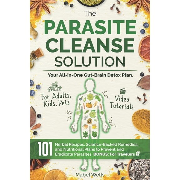 The Parasite Cleanse Solution: The All-in-One Gut-Brain Detox Plan. 101 Science-Backed Remedies, Natural Recipes, Meal P, (Paperback)