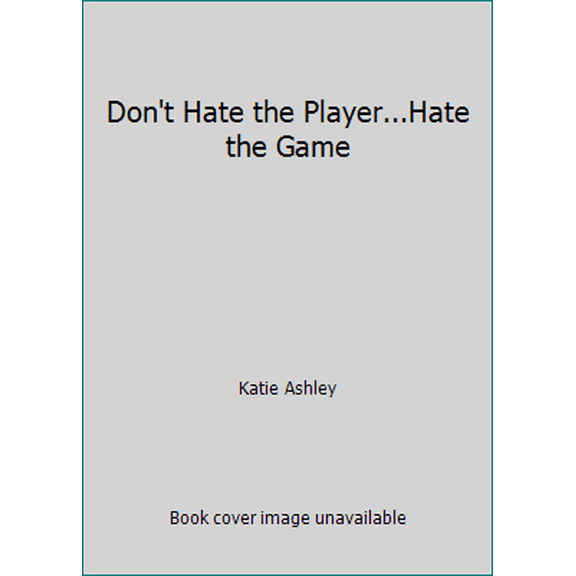Pre-Owned Don't Hate the Player...Hate the Game (Paperback) 148485828X 9781484858288