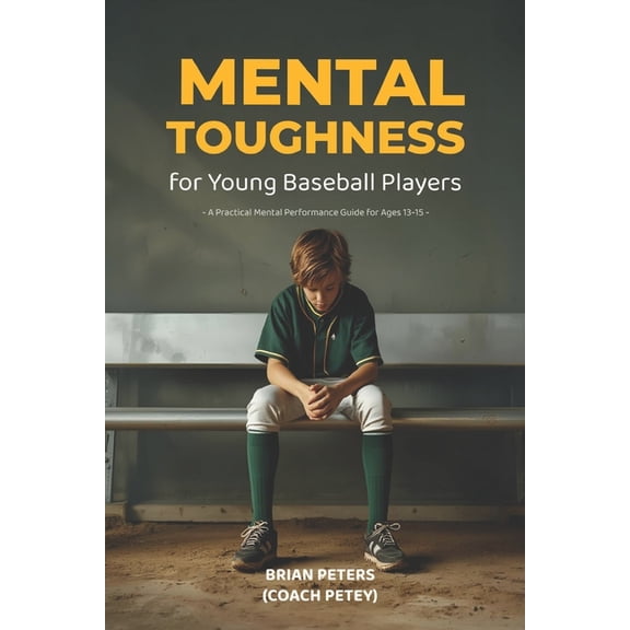 Mental Toughness for Young Baseball Players: A Practical Mental Performance Guide for Ages 13-15, (Paperback)