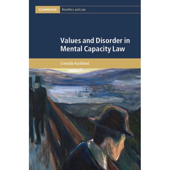 Cambridge Bioethics and Law Values and Disorder in Mental Capacity Law, (Hardcover)