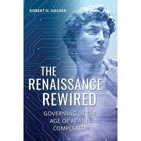 The Renaissance Rewired: Governing in the Age of AI and Complexity, (Paperback)