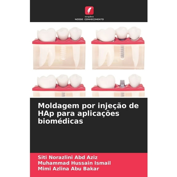 Moldagem por injeÃ§Ã£o de HAp para aplicaÃ§Ãµes biomÃ©dicas, (Paperback)