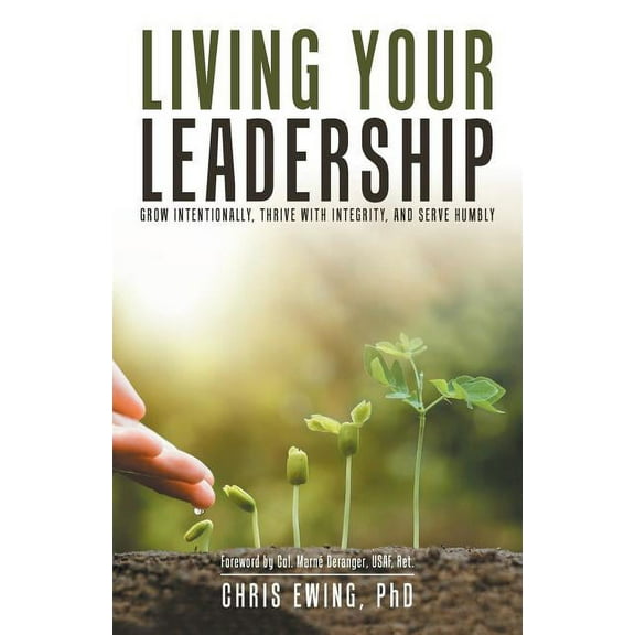 Living Your Leadership: Grow Intentionally, Thrive with Integrity, and Serve Humbly (Paperback)