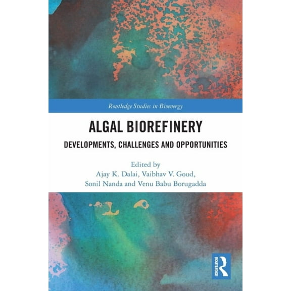 Routledge Studies in Bioenergy Algal Biorefinery: Developments, Challenges and Opportunities, (Paperback)