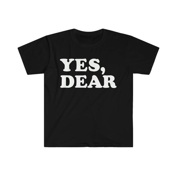 Yes Dear Unisex T-shirt S-3XL Whipped Romantic Anniversary Valentine's Day