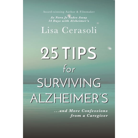 Surviving Alzheimer's: 25 TIPS for Caregivers: ...And More Confessions from a Caregiver, (Paperback)