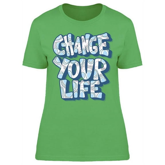 Quote Change Your Life  T-Shirt Women -Image by Shutterstock, Female x-Large