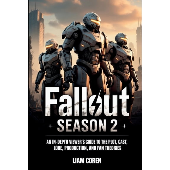 Fallout Season 2: An In-Depth Viewer's Guide to the Plot, Cast, Lore, Production, and Fan Theories, (Paperback)