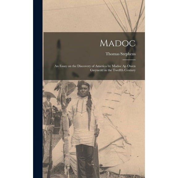 Madoc: An Essay on the Discovery of America by Madoc Ap Owen Gwynedd in the Twelfth Century (Hardcover)