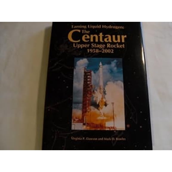 Pre-Owned Taming Liquid Hydrogen: The Centaur Upper Stage Rocket 1958-2002