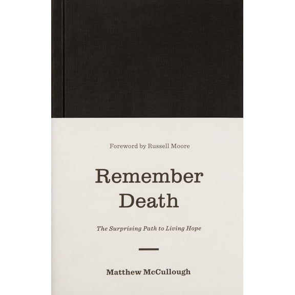 Pre-Owned Remember Death: The Surprising Path to Living Hope (Hardcover) 1433560534 9781433560538