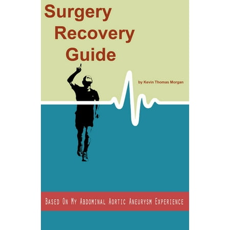 Surgery Recovery Guide Based On My Abdominal Aortic Aneurysm Experience -
