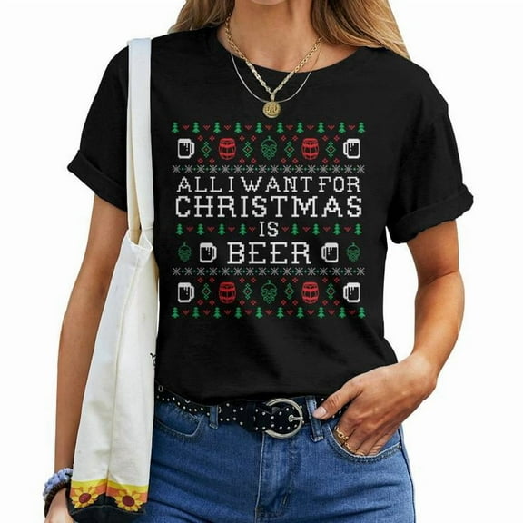 All I Want for Christmas Is Beer Ugly Sweater Tee for Women Holiday Cotton T-Shirt for Adults Casual Winter Outfit, Size 2XL, Color Black