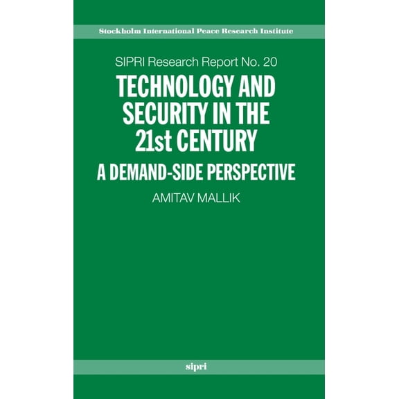 SIPRI Research Reports Technology and Security in the 21st Century: A Demand-Side Perspective, Book 20, (Hardcover)