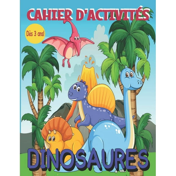 Cahier d'activitÃ© de dinosaures: DÃ¨s 3 ans et plus ! Livre de jeux pour s'amuser en famille., (Paperback)