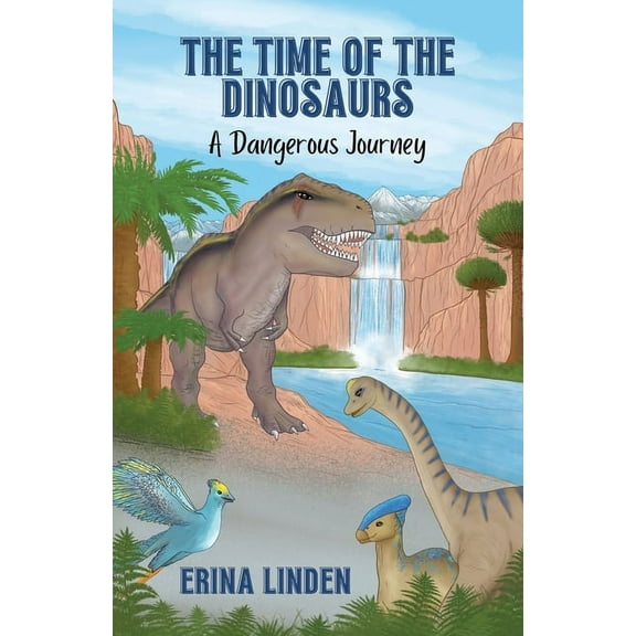 The Time of the Dinosaurs The Time of the Dinosaurs: A Dangerous Journey, Book 1, (Paperback)