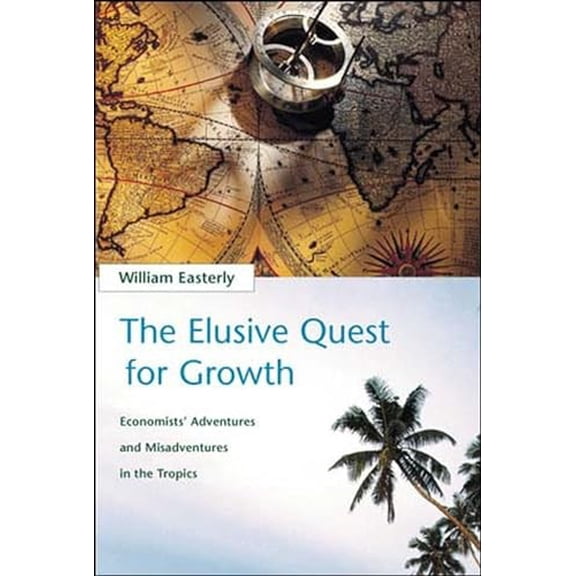 Pre-Owned The Elusive Quest for Growth: Economists' Adventures and Misadventures in the Tropics (Paperback) 0262550423 9780262550420