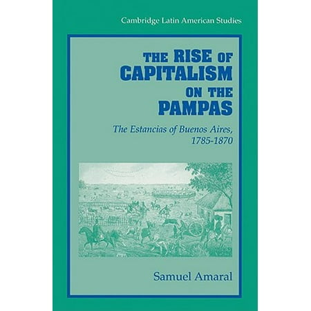 The Rise of Capitalism on the Pampas : The Estancias of Buenos Aires, 1785