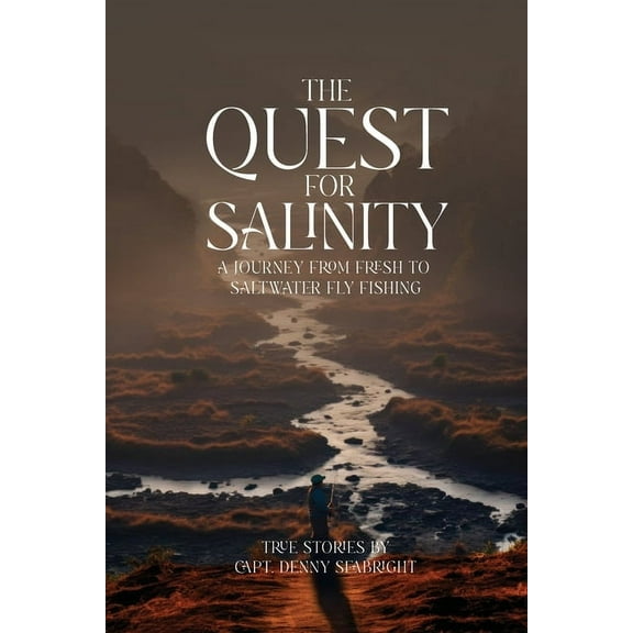 The Quest for Salinity: A Journey From Fresh To Saltwater Fly Fishing, (Paperback)
