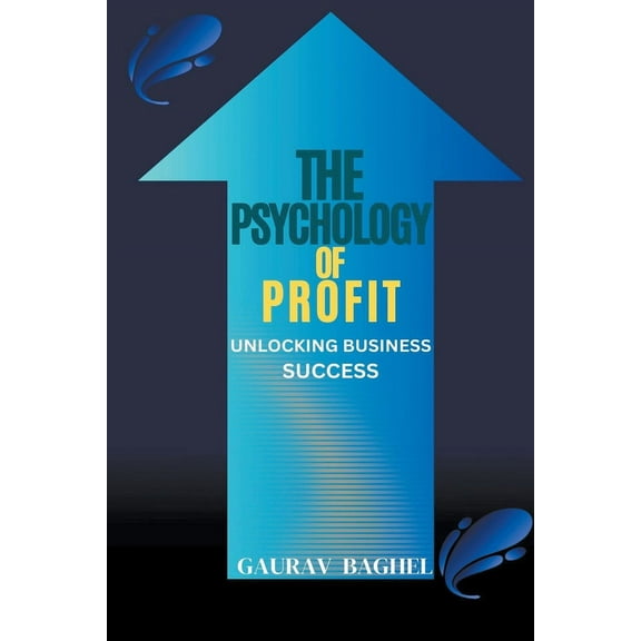 The Psychology of Profit: Unlocking Business Success, (Paperback)