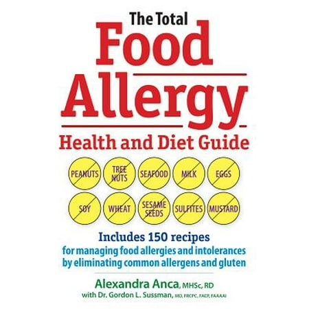 The Total Food Allergy Health and Diet Guide : Includes 150 Recipes for Managing Food Allergies and Intolerances by Eliminating Common Allergens and