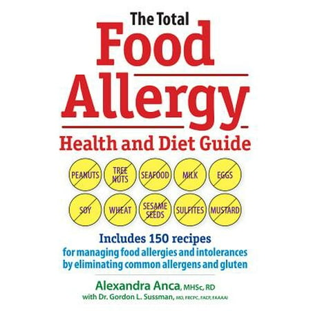 The Total Food Allergy Health and Diet Guide : Includes 150 Recipes for Managing Food Allergies and Intolerances by Eliminating Common Allergens and (Best Food Intolerance Test)