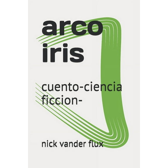 arco iris: cuento-ciencia ficcion- (Paperback)
