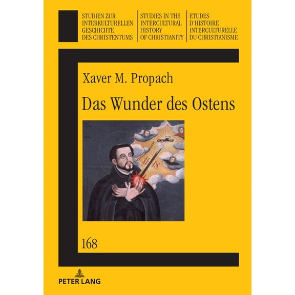 Studien Zur Interkulturellen Geschichte Das Wunder des Ostens: Die jesuitischen Missionsstrategien im Licht der Uebersetzung religioeser Literatur im fruehneuze, Book 168, (Hardcover)