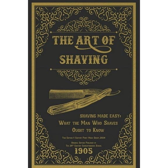 The Art of Shaving - Shaving Made Easy: What the Man Who Shaves Ought to Know, (Paperback)