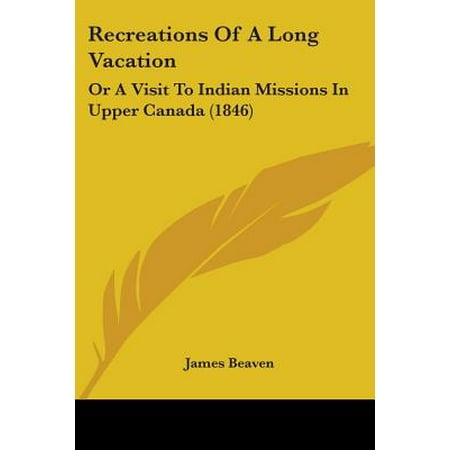 Recreations of a Long Vacation : Or a Visit to Indian Missions in Upper Canada