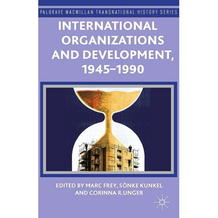 International Organizations and Development, 1945-1990 -