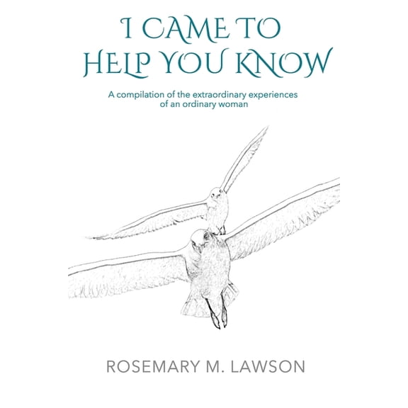 I Came to Help You Know: A compilation of the extraordinary experiences of an ordinary woman, (Paperback)