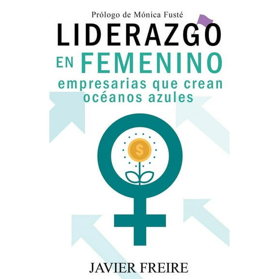 Liderazgo En Femenino : Empresarias que crean océanos azules (Paperback)