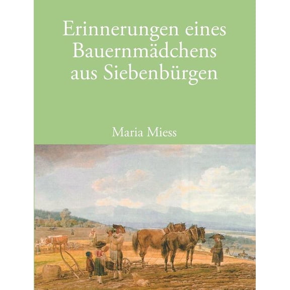 Erinnerungen eines Bauernmädchens aus Siebenbürgen, (Paperback)