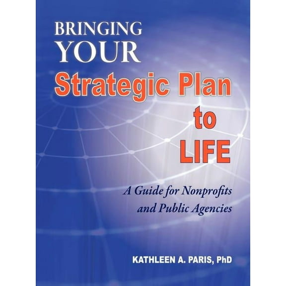 Bringing Your Strategic Plan to Life: A Guide for Nonprofits and Public Agencies, (Paperback)
