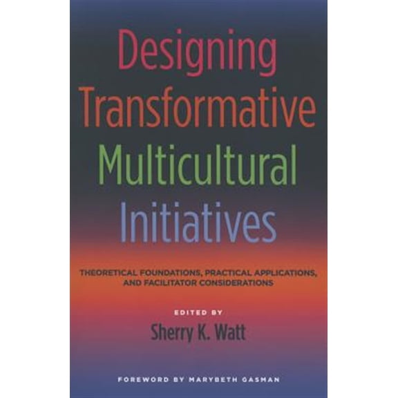 Pre-Owned Designing Transformative Multicultural Initiatives: Theoretical Foundations, Practical Applications, and Facilitator Considerations