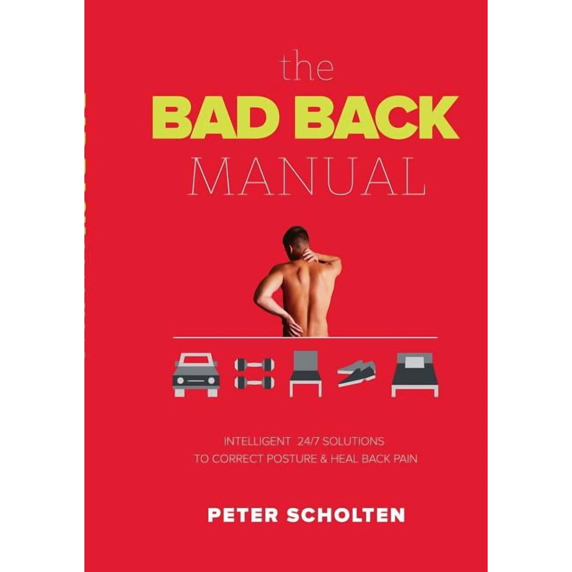 The Bad Back Manual: Intelligent 24 Hour Solutions to Correct Posture & Heal Back Pain (Paperback)